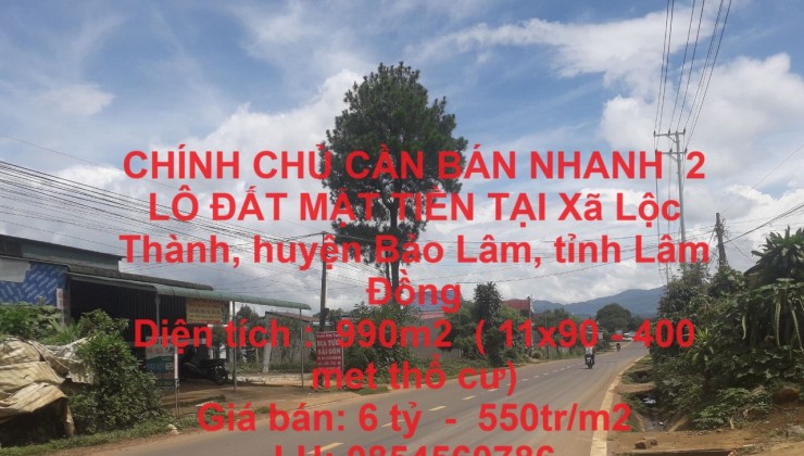 CHÍNH CHỦ CẦN BÁN NHANH  2 LÔ ĐẤT MẶT TIỀN TẠI Xã Lộc Thành, huyện Bảo Lâm, tỉnh Lâm Đồng